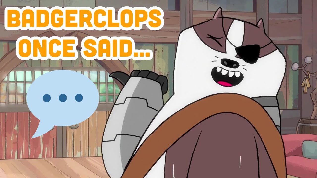 Badgerclops Once Said...