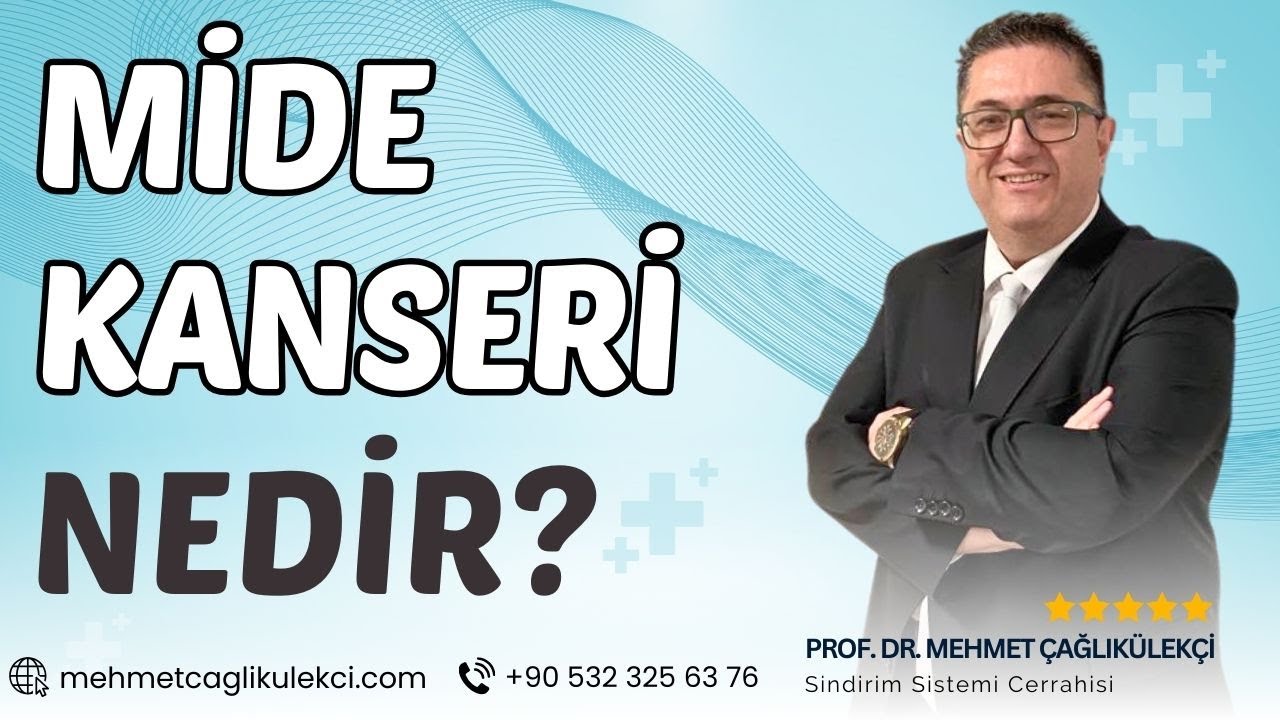 Mide kanseri nedir? | Prof. Dr. Mehmet Çağlıkülekçi - Gastroenteroloji Cerrahisi
