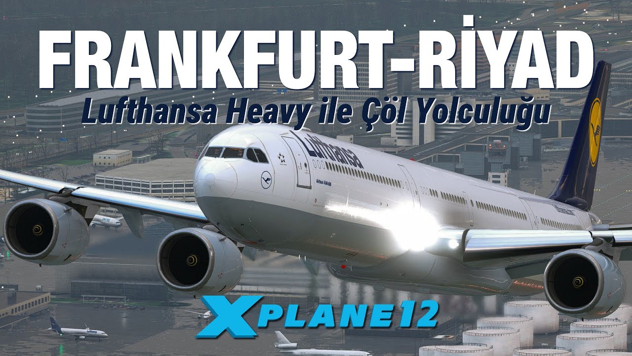 Lufthansa Heavy ile Çöl Yolculuğu | Frankfurt-Riyad | Toliss A340-600 | X-Plane 12