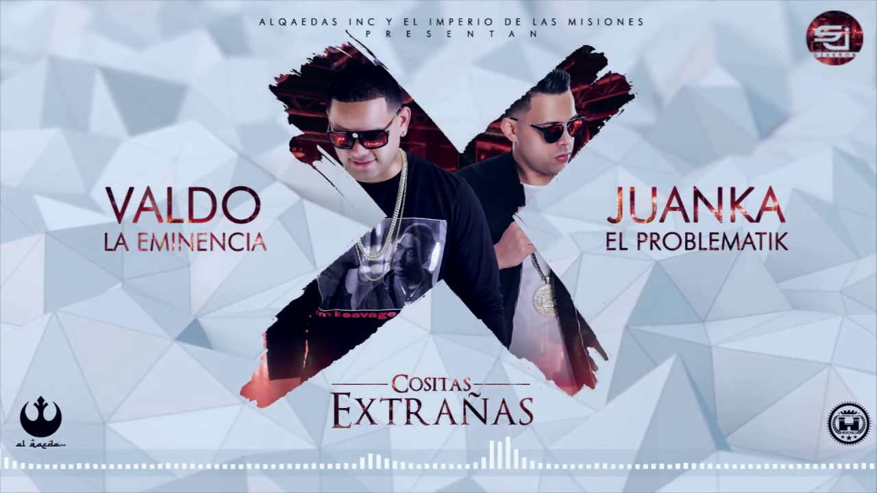 Valdo La Eminencia Ft Juanka El  Problematik-Cositas Extrañas