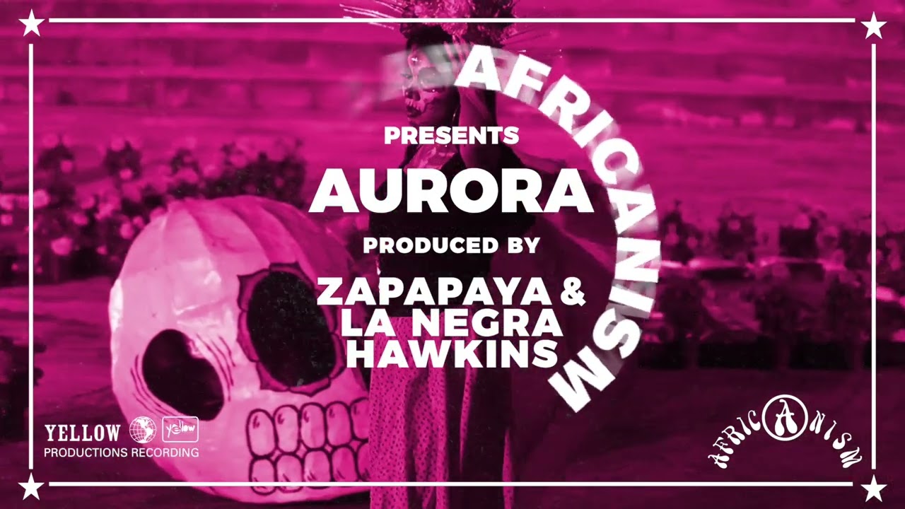 Africanism presents Zapapaya & La Negra Hawkins - Aurora (Official Visualizer)