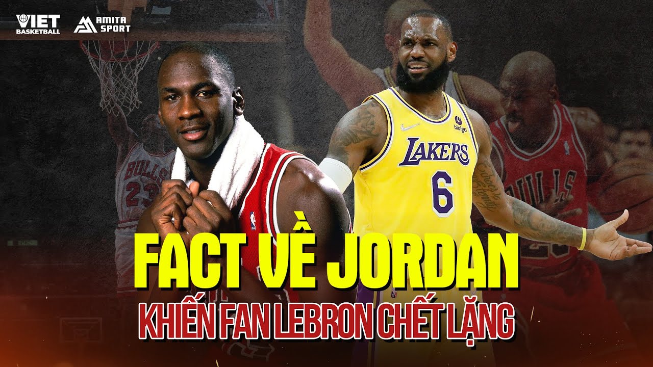 NHỮNG SỰ THẬT VỀ MICHAEL JORDAN KHIẾN FAN LEBRON JAMES CHẾT LẶNG