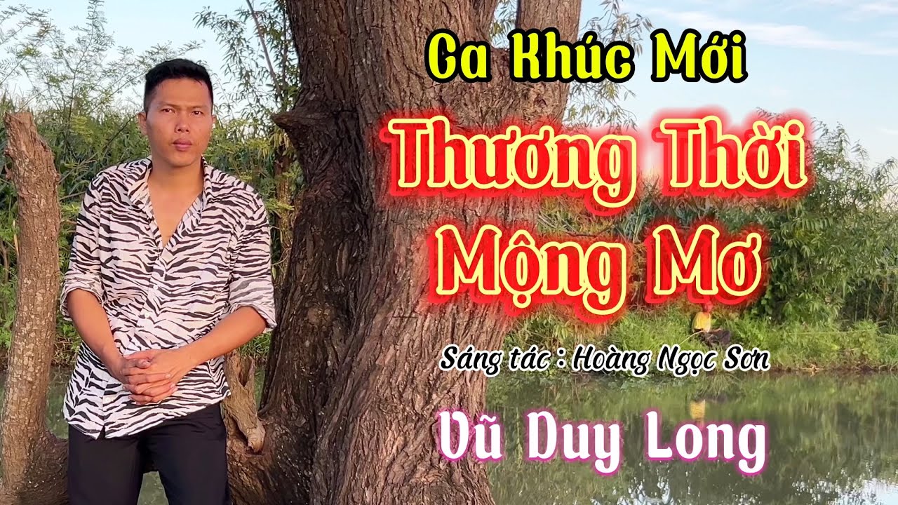Thương Thời Mộng Mơ ST Hoàng Ngọc Sơn | Vũ Duy Long ( Thuyền tình sang bến mới anh ghánh tâm tư )