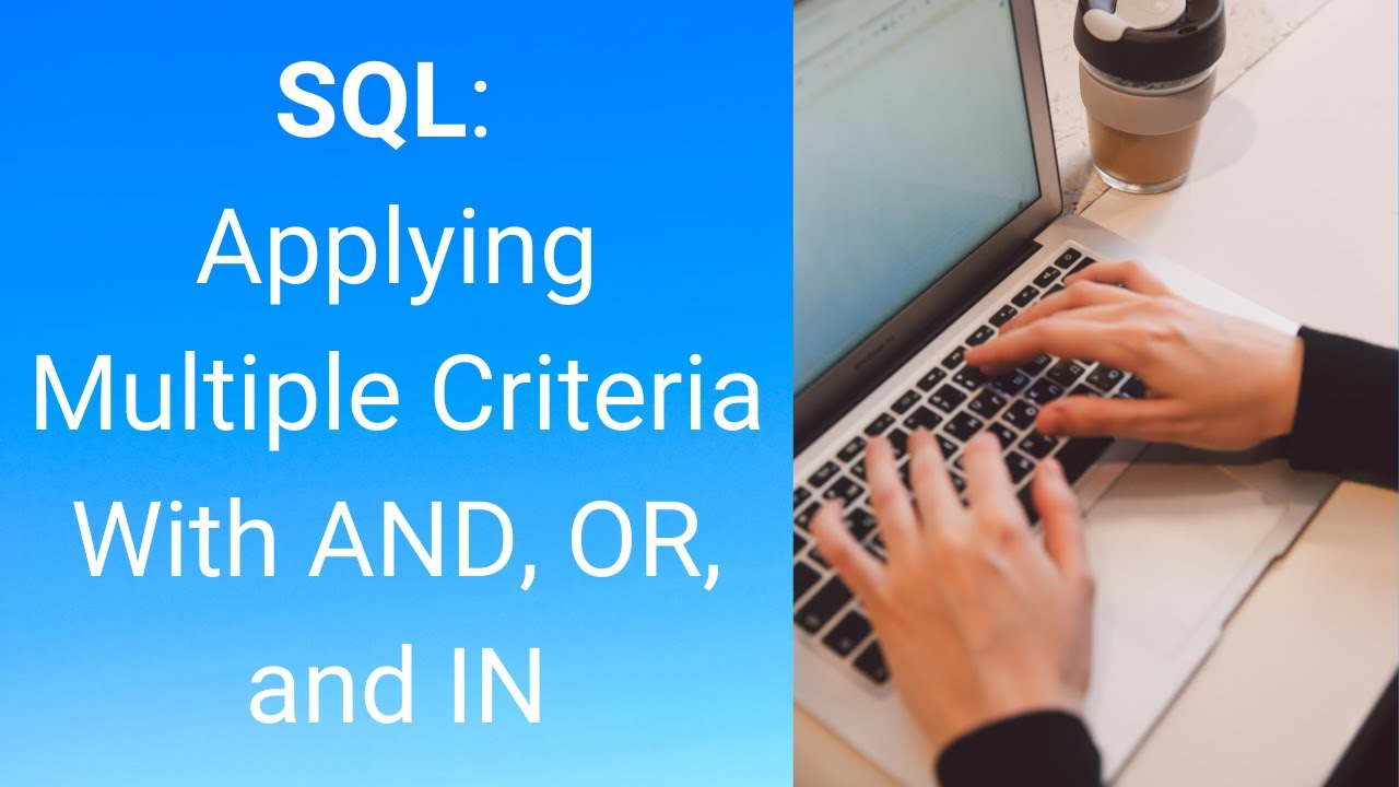 SQL: Applying Multiple Criteria With AND, OR, and IN