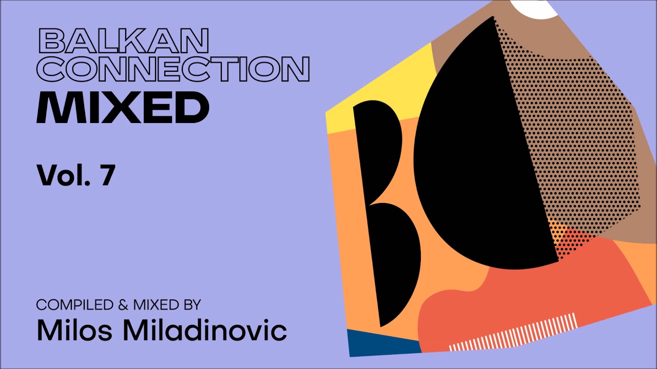 Balkan Connection Mixed, Vol. 7 (Compiled & Mixed by Milos Miladinovic)
