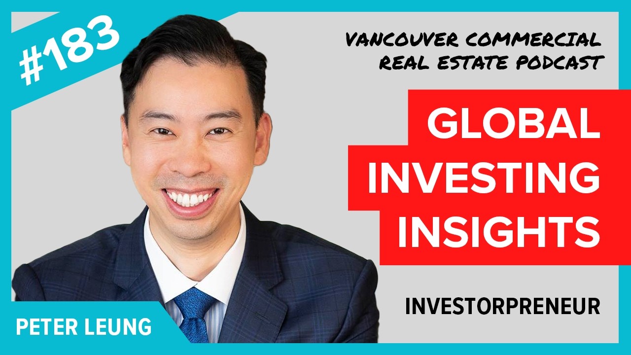 VCREP EP 183 Global Investing Insights with Peter Leung | Vancouver Commercial Real Estate Podcast