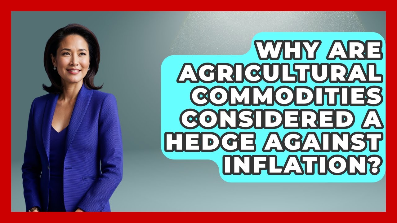 Why Are Agricultural Commodities Considered a Hedge Against Inflation?