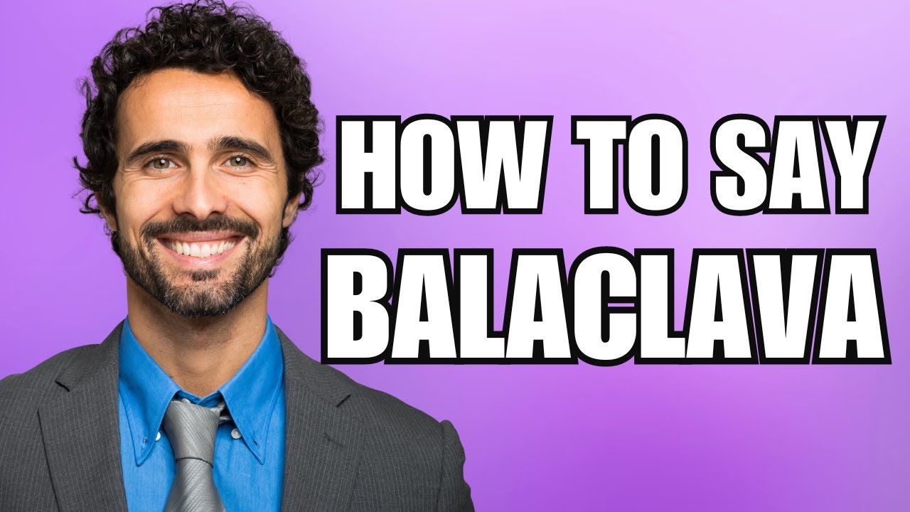 How To Pronounce Balaclava (Correctly)