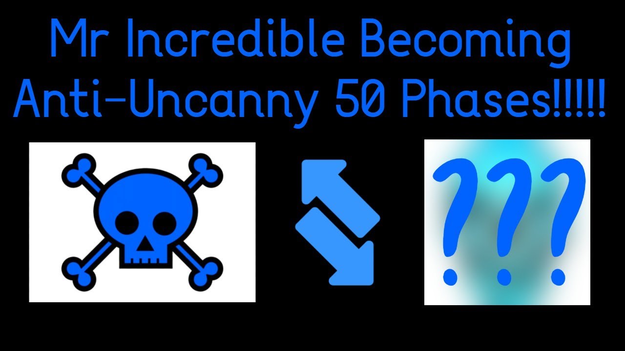 Mr Incredible Becoming Anti-Uncanny 50 Phases!!!!! (FIXED)