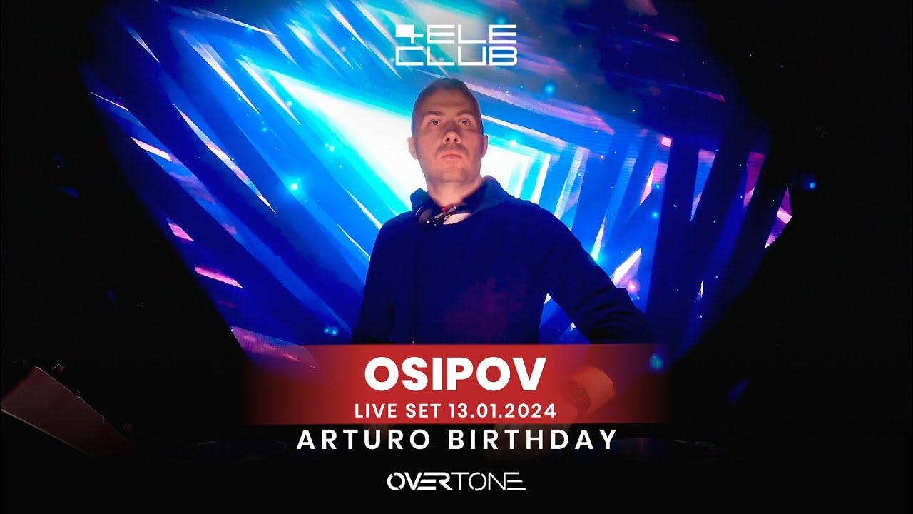 Osipov - Arturo Birthday @ Teleclub (Live Set 13.01.2024)