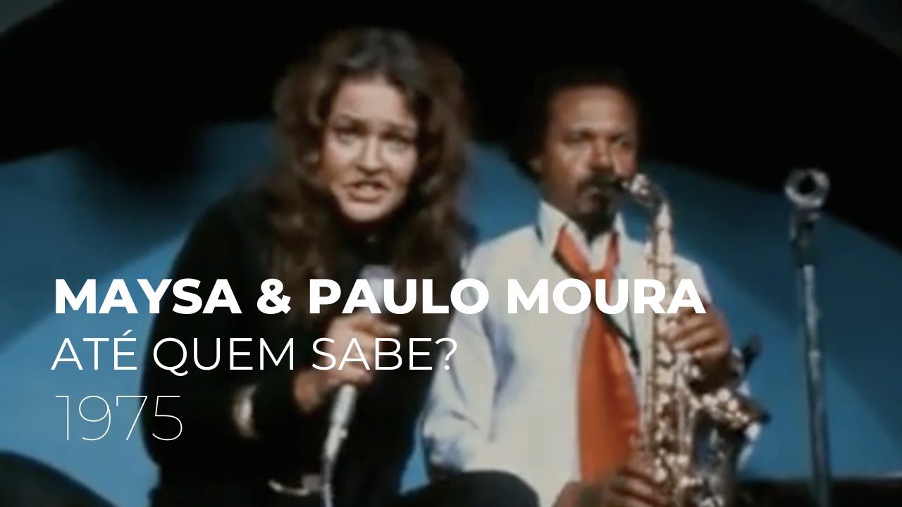 Maysa & Paulo Moura - Até Quem Sabe? (1975)