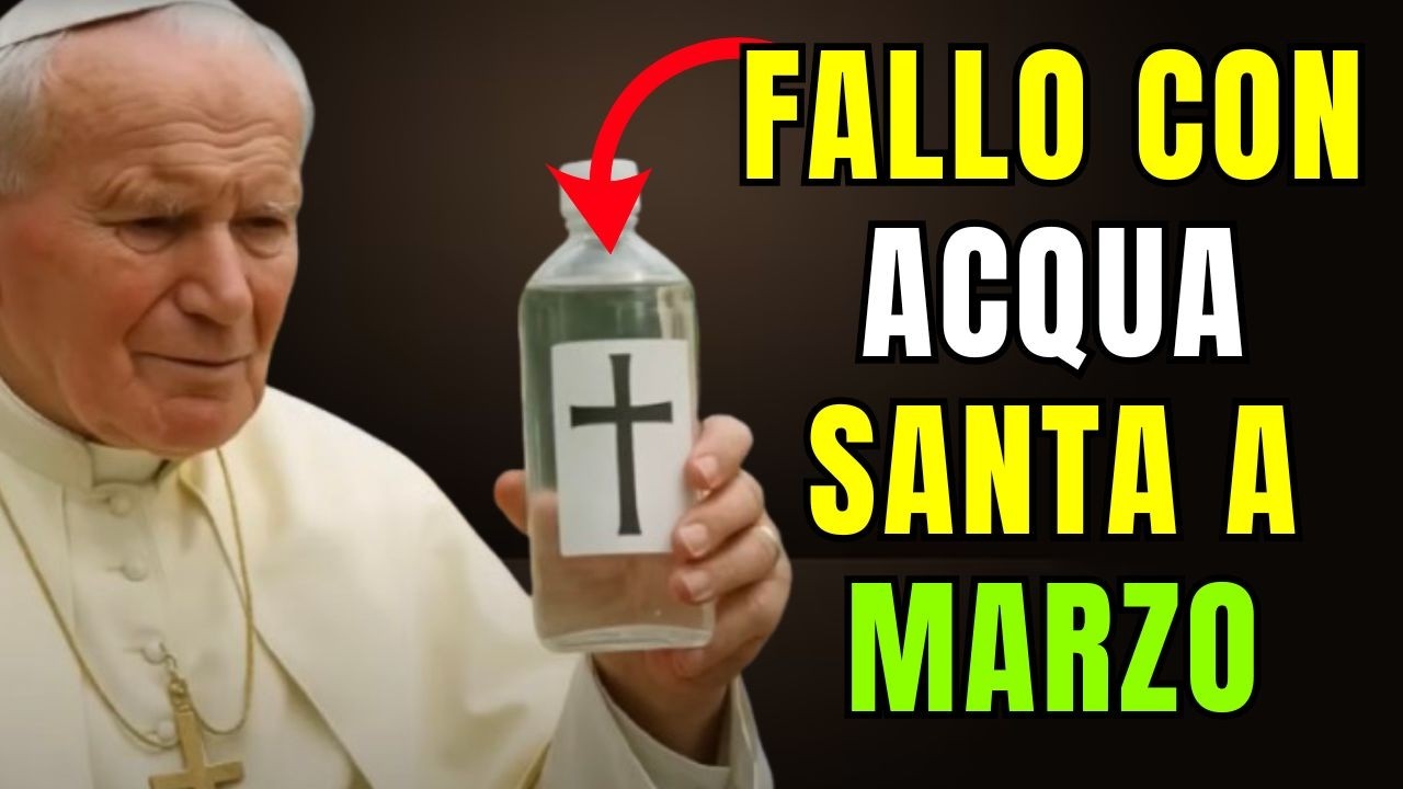 Fallo Con Acqua Santa A Marzo E Attira Miracoli Soprannaturali – Papa Giovanni Paolo II