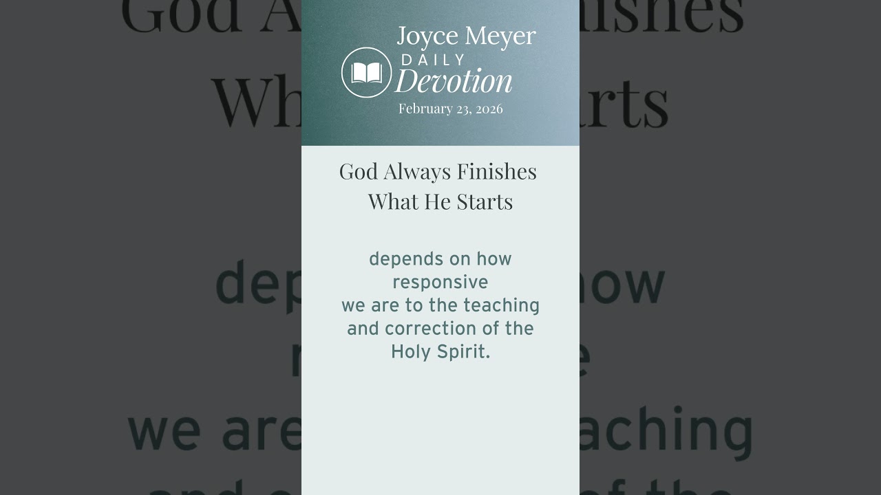 God Always Finishes What He Starts | Daily Devotion from Joyce Meyer | February 23, 2026