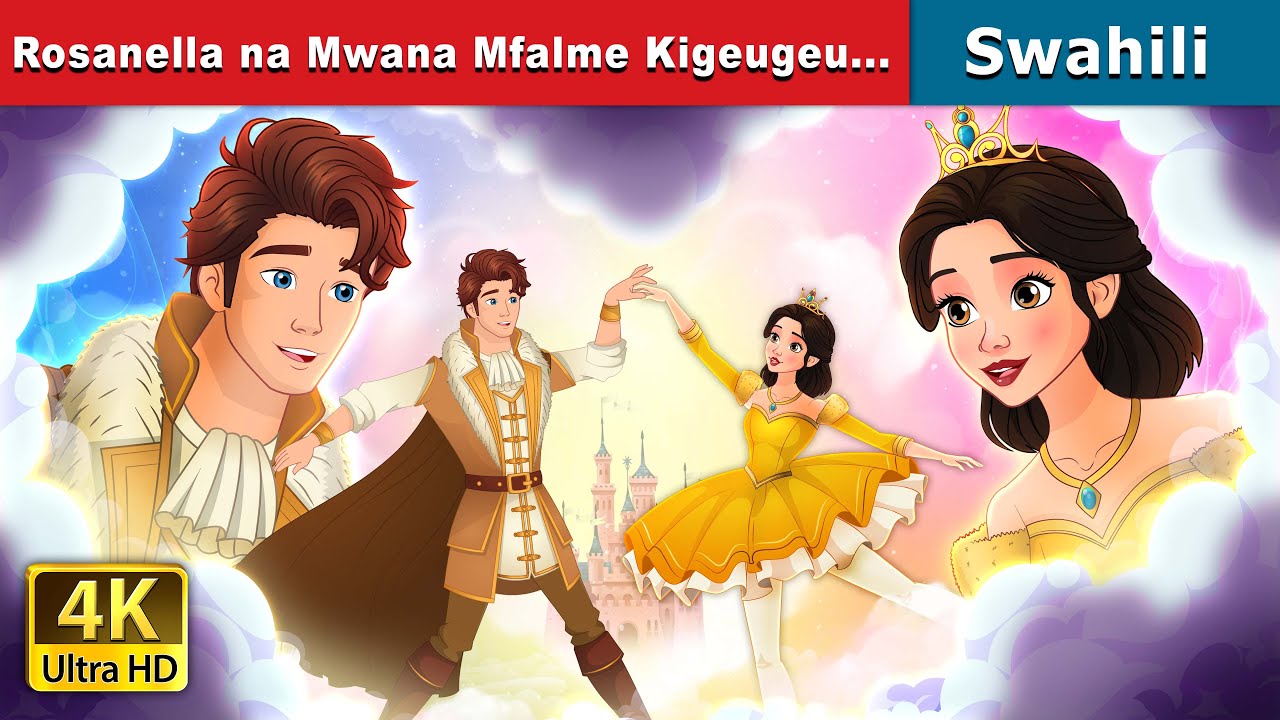 Rosanella na Mwana Mfalme Kigeugeu | Rosanella and the Fickle Prince in Swahili| @SwahiliFairyTales