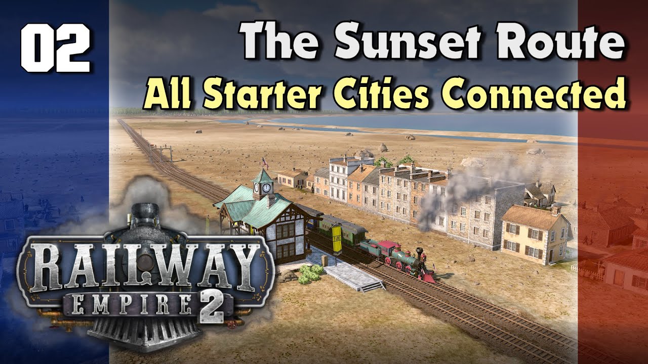 All Starter Cities Connected : Railway Empire 2 - Full Campaign - Chapter 4 : The Sunset Route - Ep2
