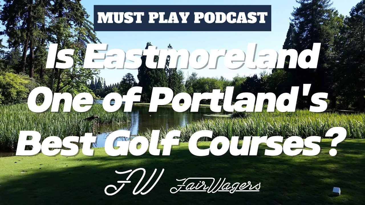Eastmoreland Golf Course Review - Portland’s Favorite Golf Course? | Must Play Podcast