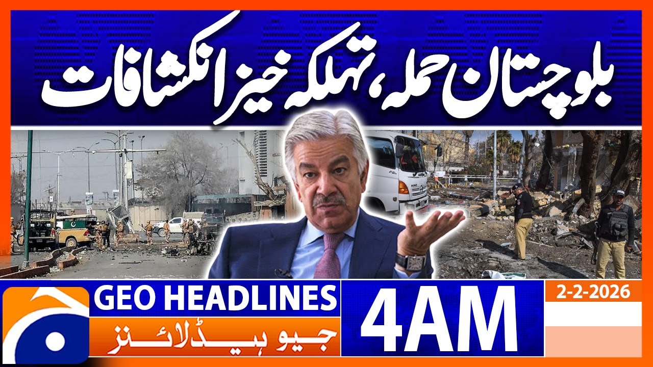 Balochistan attack, Big revelations | Headlines Geo News 4 AM (2 Feb 2026)
