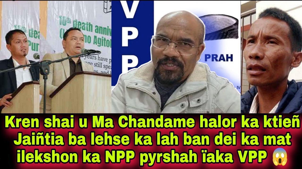 Kren shai u Ma Chandame halor ka ktieñ Jaiñtia ba lehse ka lah ban dei ka mat ilekshon ka NPP 😱