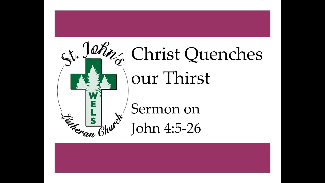 Christ Quenches our Thirst (Sermon on John 4:5-26)