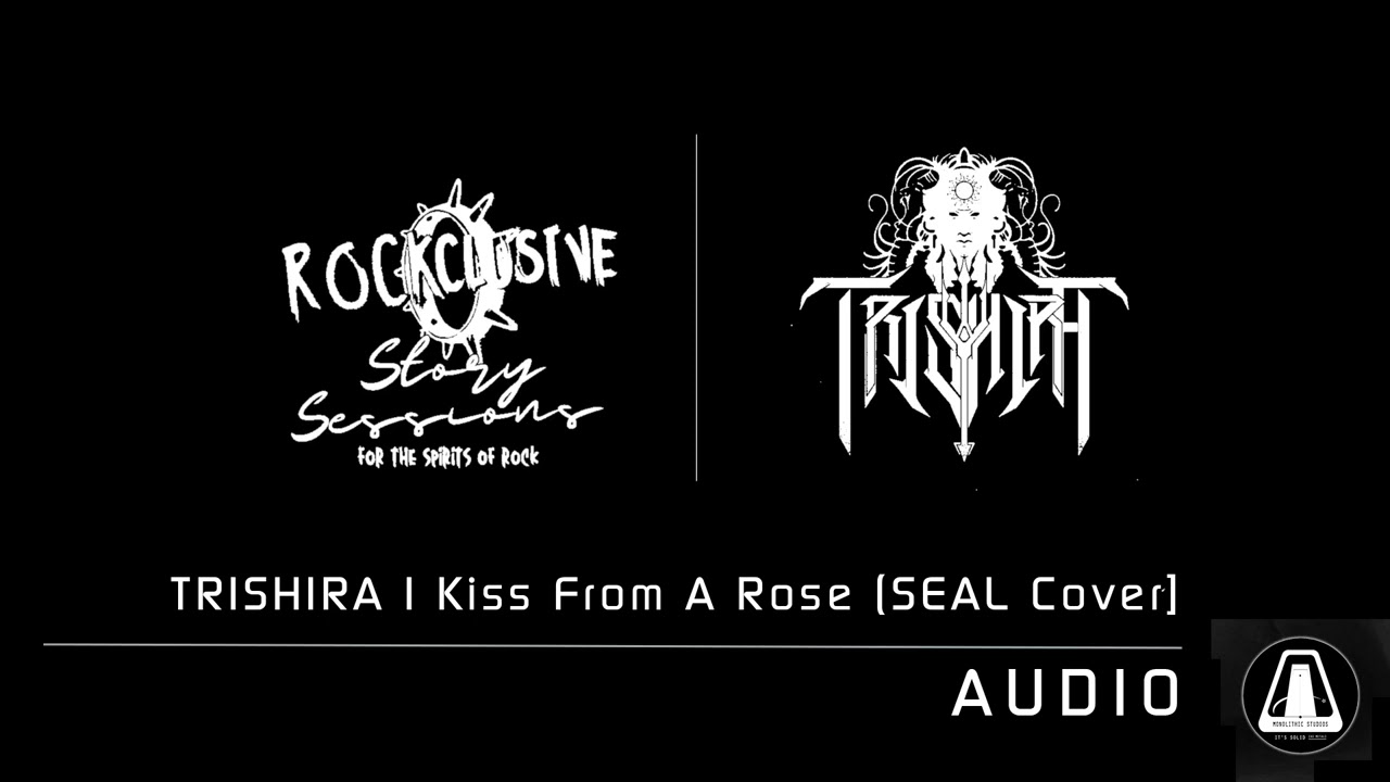 ROCKCLUSIVE | Story Sessions : TRISHIRA - Kiss From A Rose (SEAL Cover) [AUDIO] 