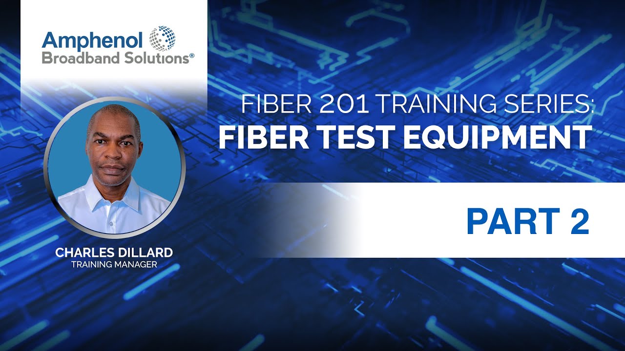 Fiber 201 Training Series, Part 2 - Fiber Test Equipment