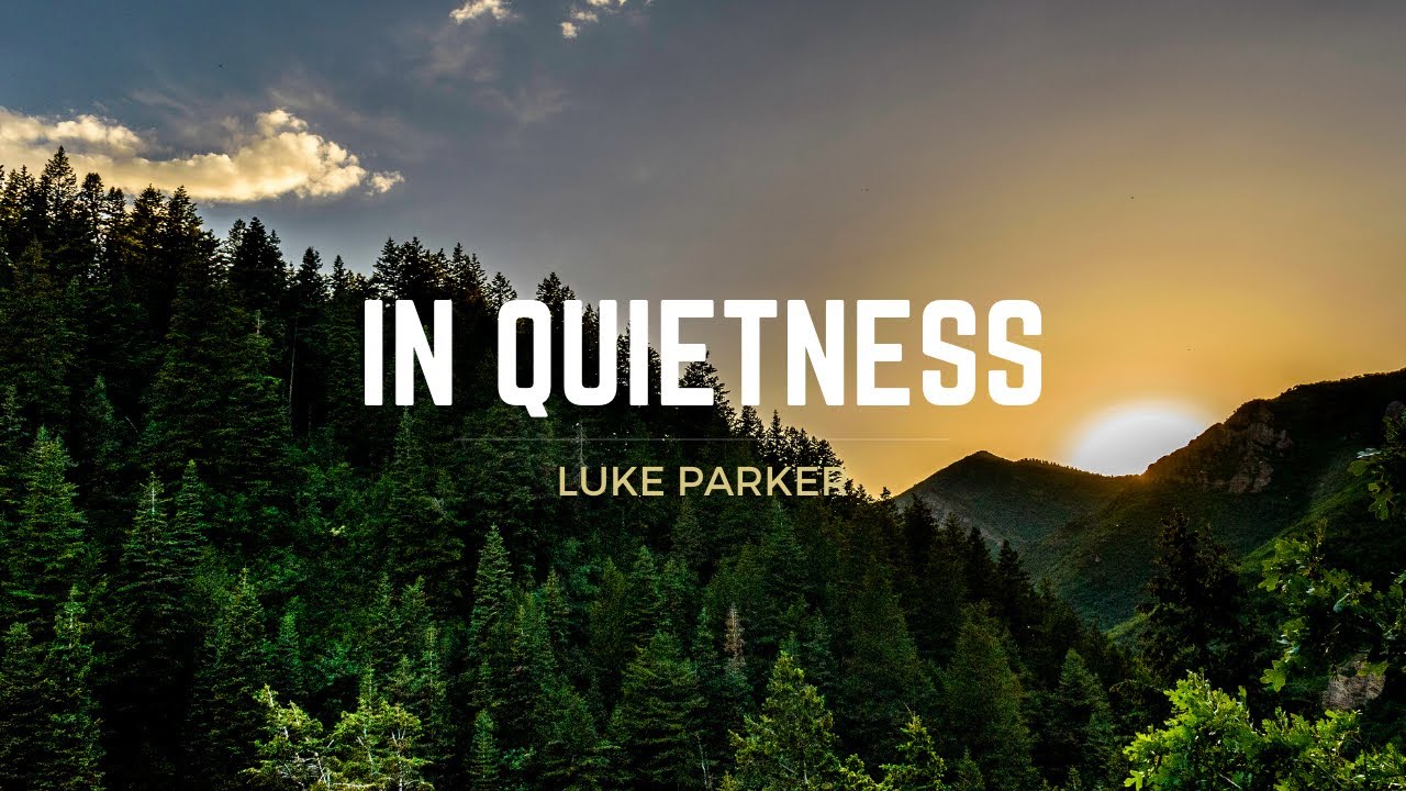 In Quietness by Luke Parker (Lyric video)