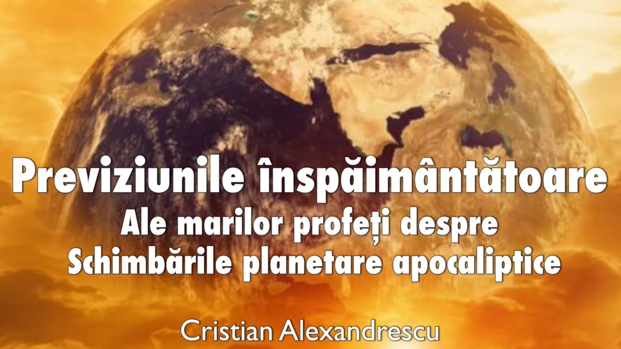 Previziunile Inspaimantatoare Ale Marilor Profeti Despre Schimbarile Apocaliptice
