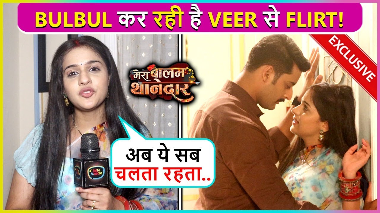 Bulbul Ne Kiya Veer Ke Saath FLIRT, Dono Ka Ishq Wala Love | Mera Balam Thanedar