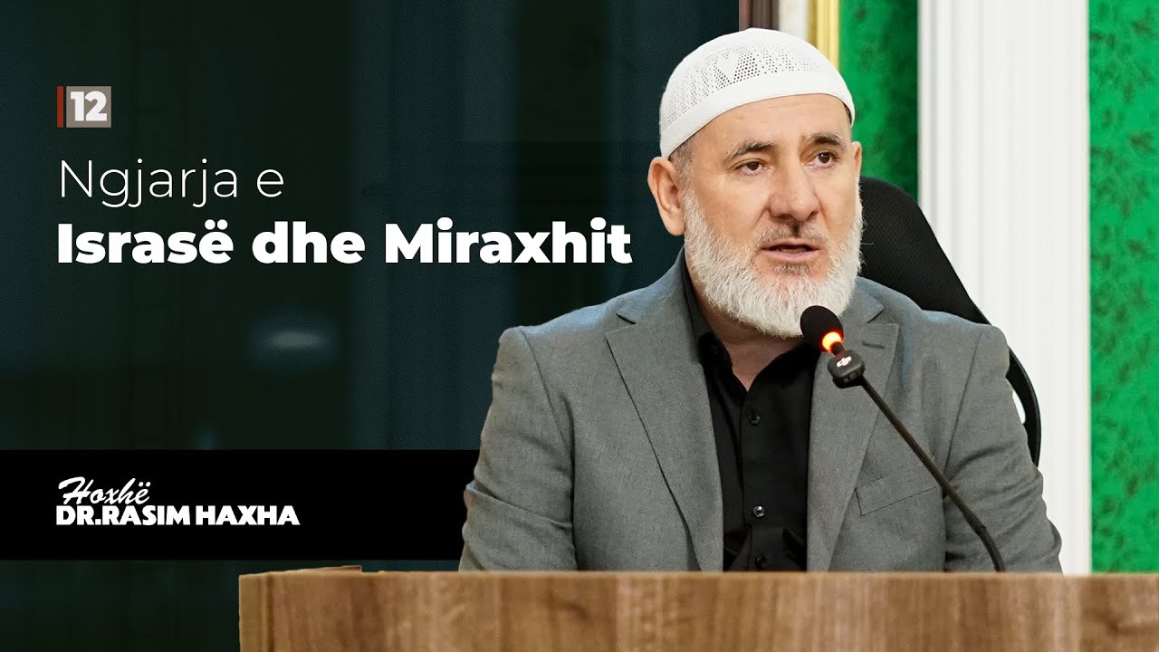 12. Ngjarja e Israsë dhe Miraxhit - Hoxhë Dr. Rasim Haxha