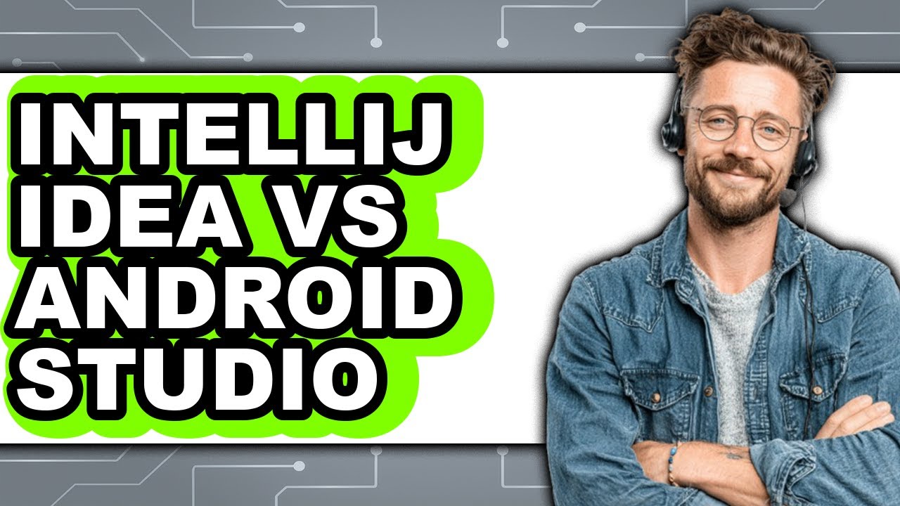 IntelliJ Idea vs Android Studio - Which Is Better?