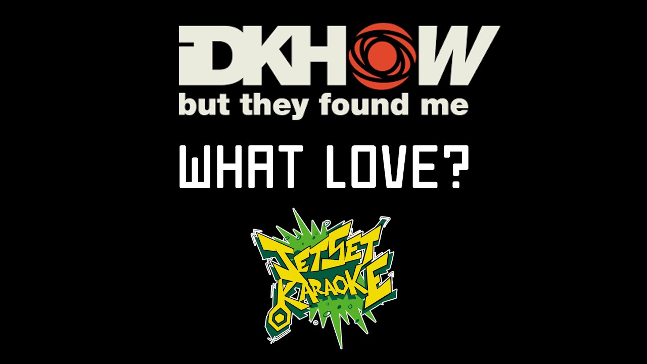 I DONT KNOW HOW BUT THEY FOUND ME - WHAT LOVE? [Karaoke]