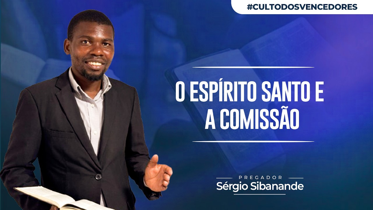O ESPÍRITO SANTO E A COMISSÃO - Pr. Sérgio Sibanande