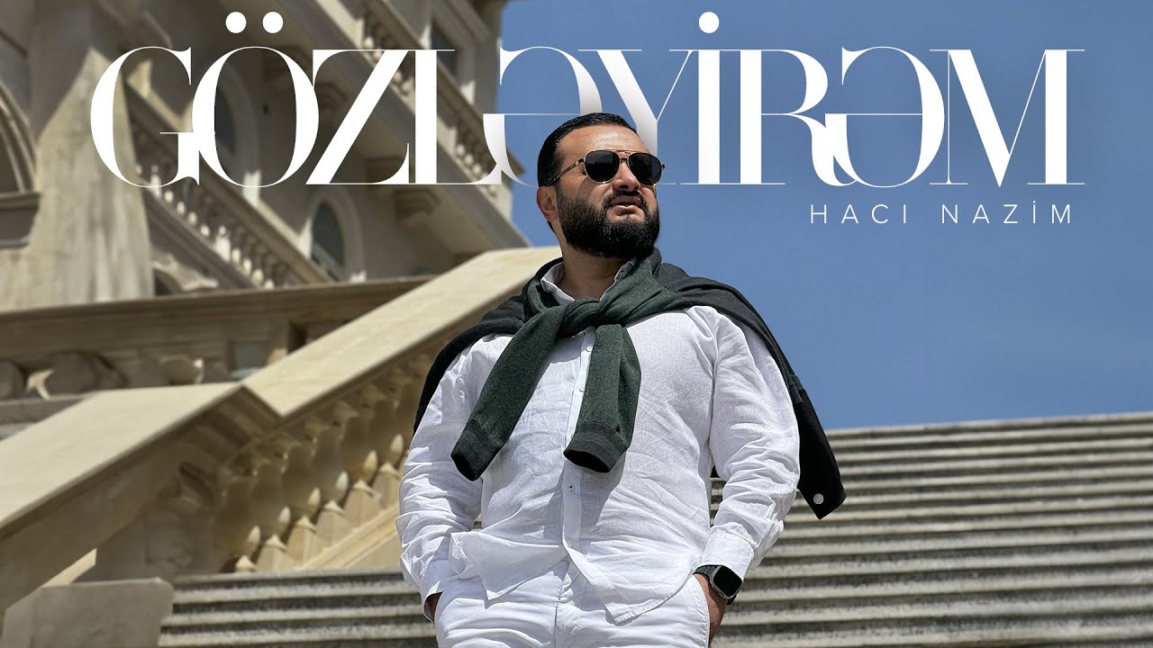 Hacı Nazim &mdash; G&ouml;zləyirəm (Rəsmi Musiqi Videosu)