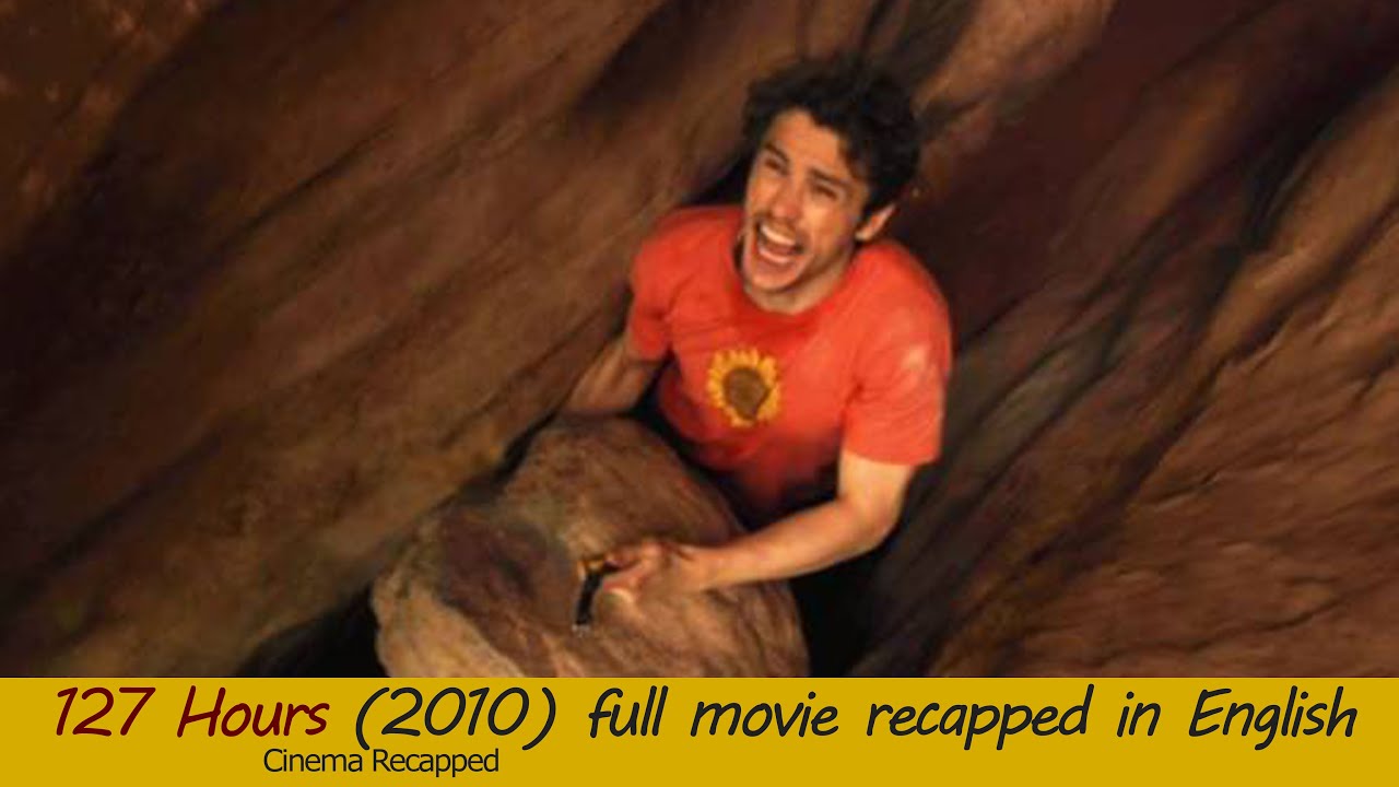 127 Hours (2010) | full movie recapped in english | 127 Hours summarized in English