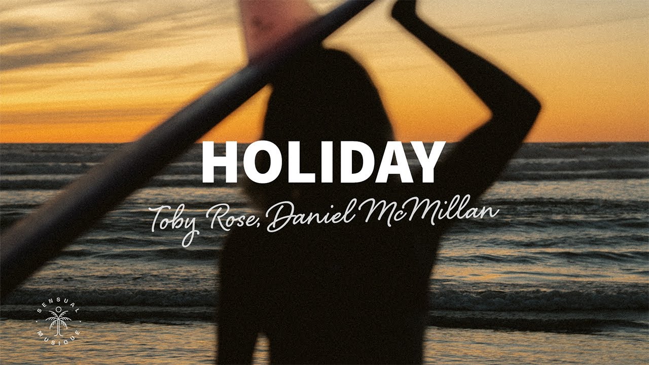 Toby Rose, Daniel McMillan - Holiday (Lyrics)