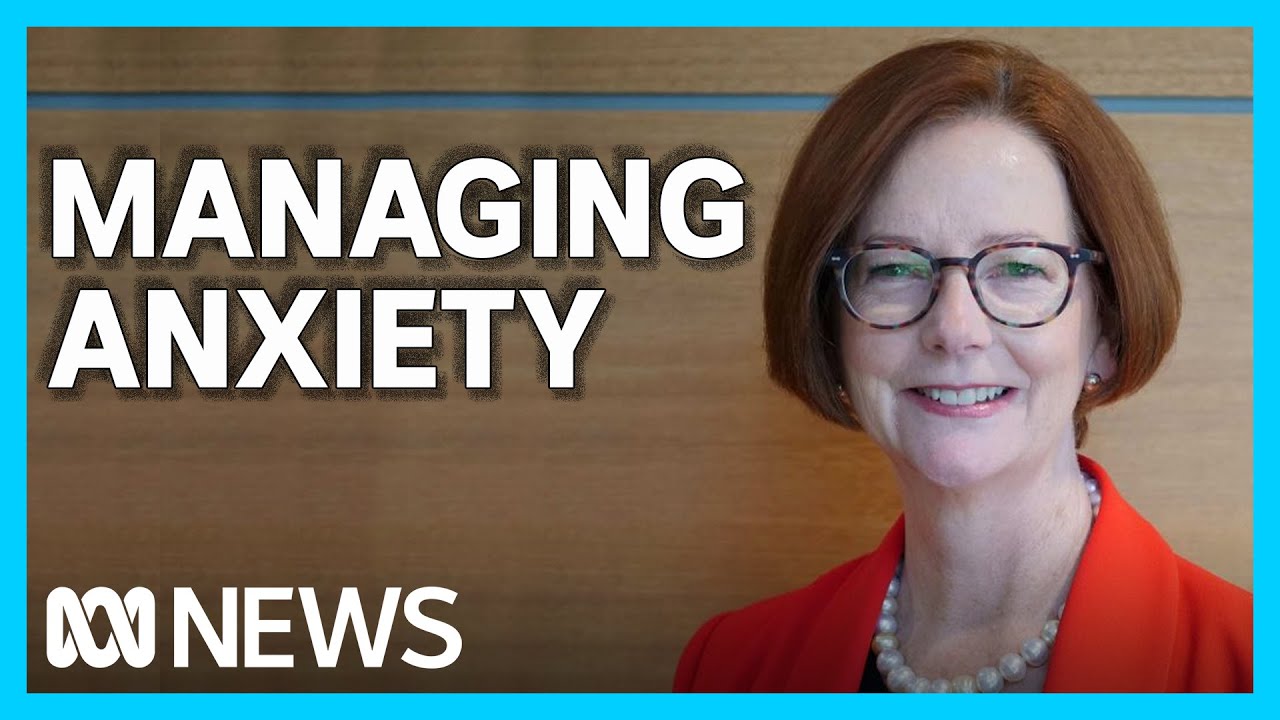 'It's a lot to process' Former PM Julia Gillard on mental health and anxiety | ABC News
