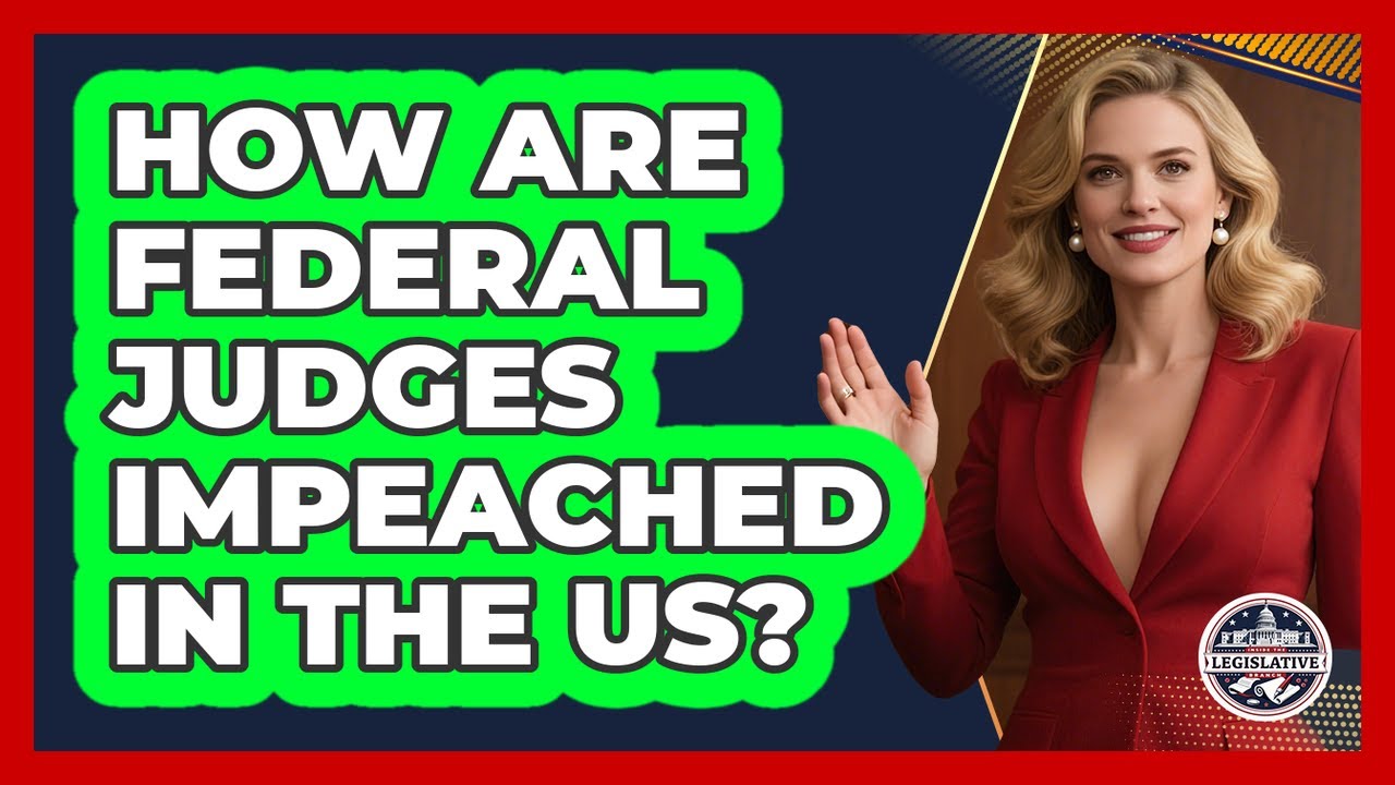 How Are Federal Judges Impeached In The US? - Inside the Legislative Branch