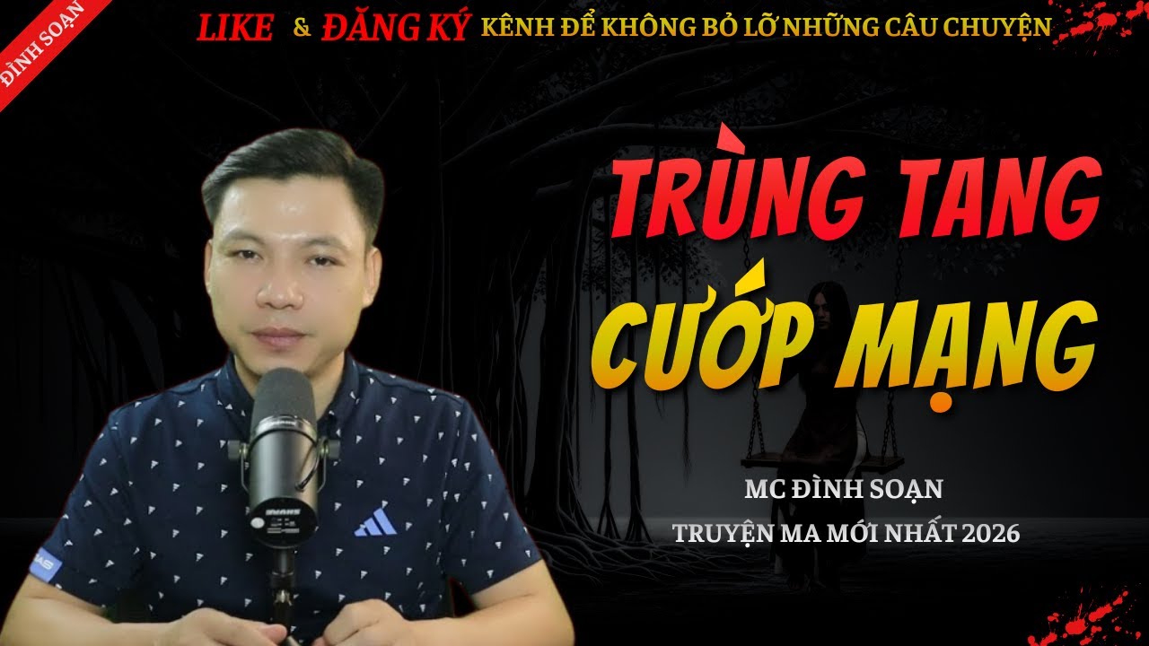 CHUYỆN MA KINH DỊ MỚI | TRÙNG TANG CƯỚP MẠNG || Truyện Ma Đình Soạn Hay Và Sợ Nhất 2026