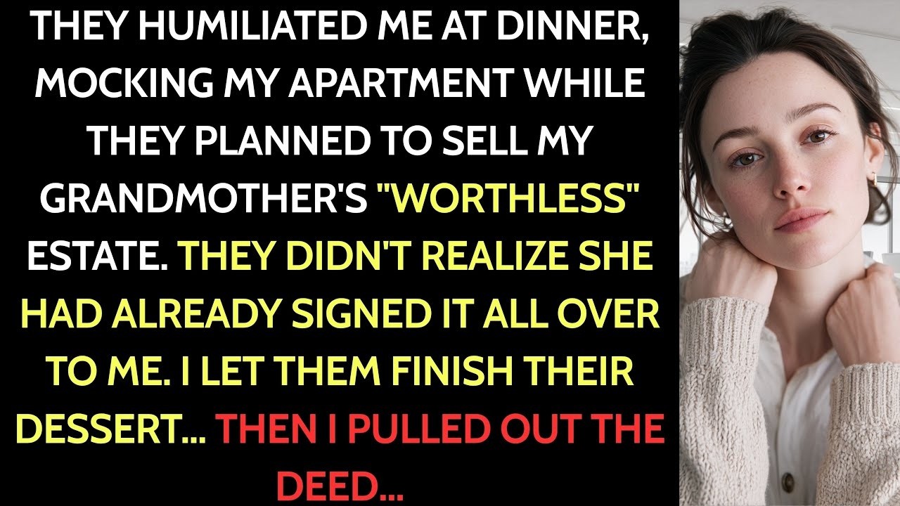At Dinner, My Family Laughed At My Apartment—So I Pulled Out The Deed To Grandma’s Estate…