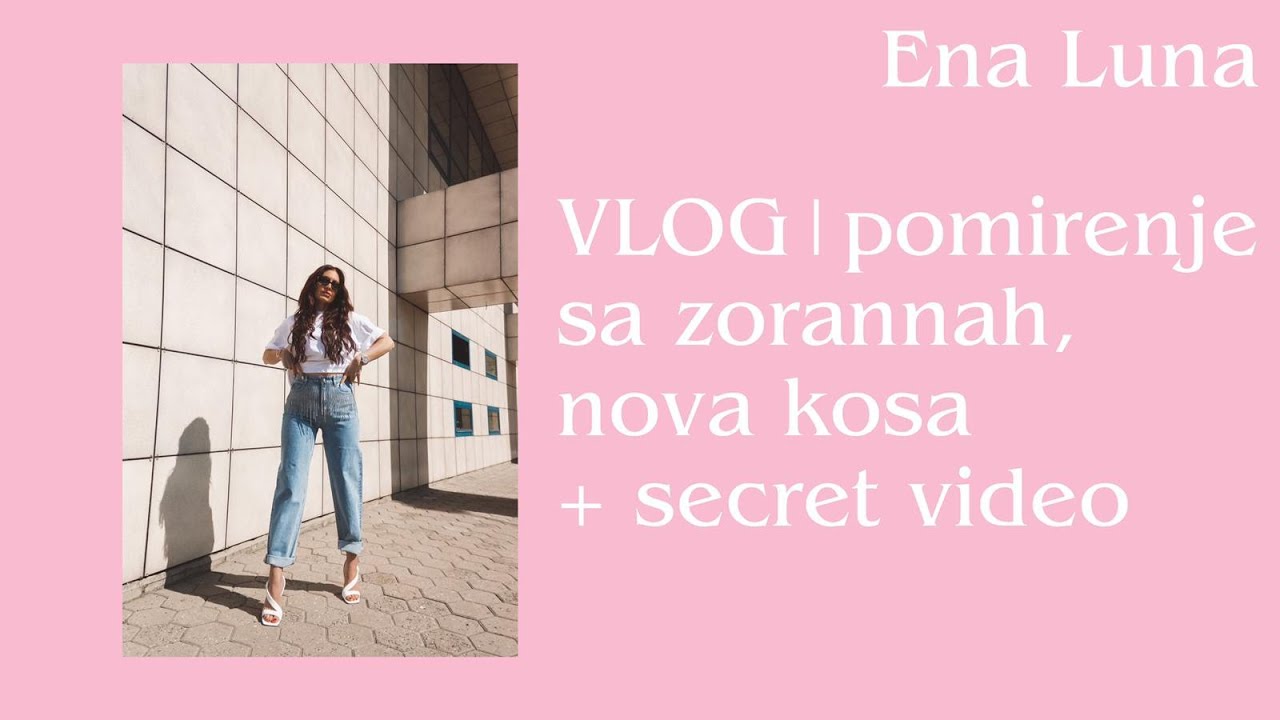 VLOG| Pomirenje sa Zorannah, nova kosa + secret video |Ena Luna