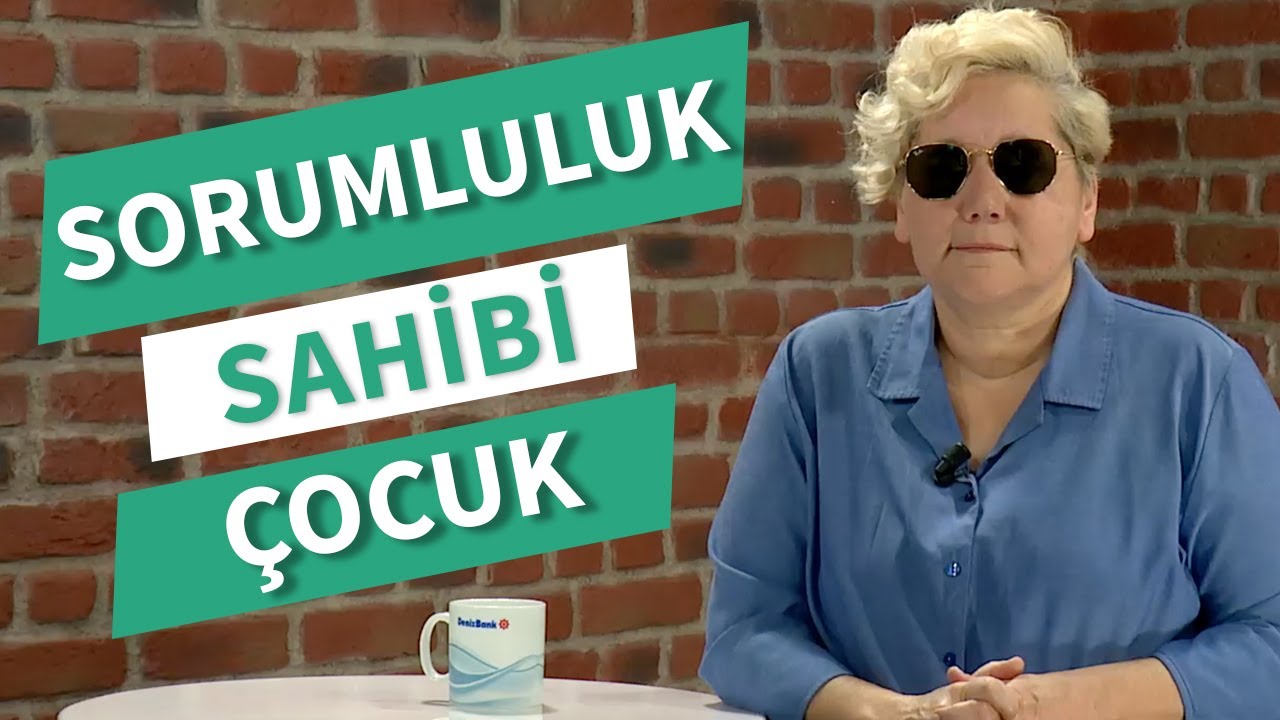 Sorumluluk Sahibi Çocuk Yetiştirmek [Anneler Günü Özel] |  Özden Öz Uslu | DenizBank Deniz Akademi
