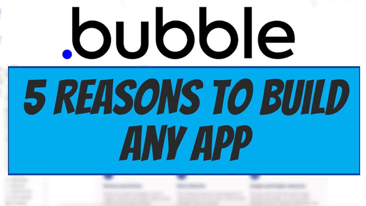 5 Reasons You Can Create ANY App With Bubble.IO/NoCode Tools | Bubble.io Tutorial for Beginners 2022