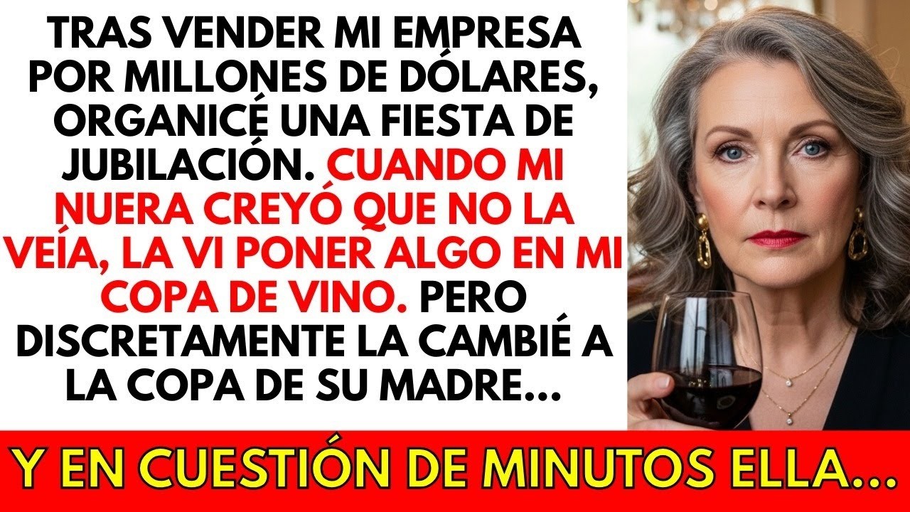 En mi fiesta de jubilación, mi nuera puso algo en mi bebida, así que se la di a su madre...