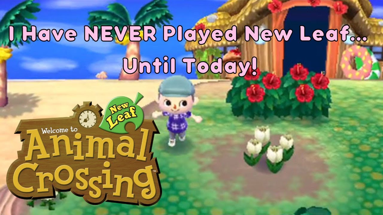 Playing Animal Crossing New Leaf FOR THE FIRST TIME! | Animal Crossing New Leaf