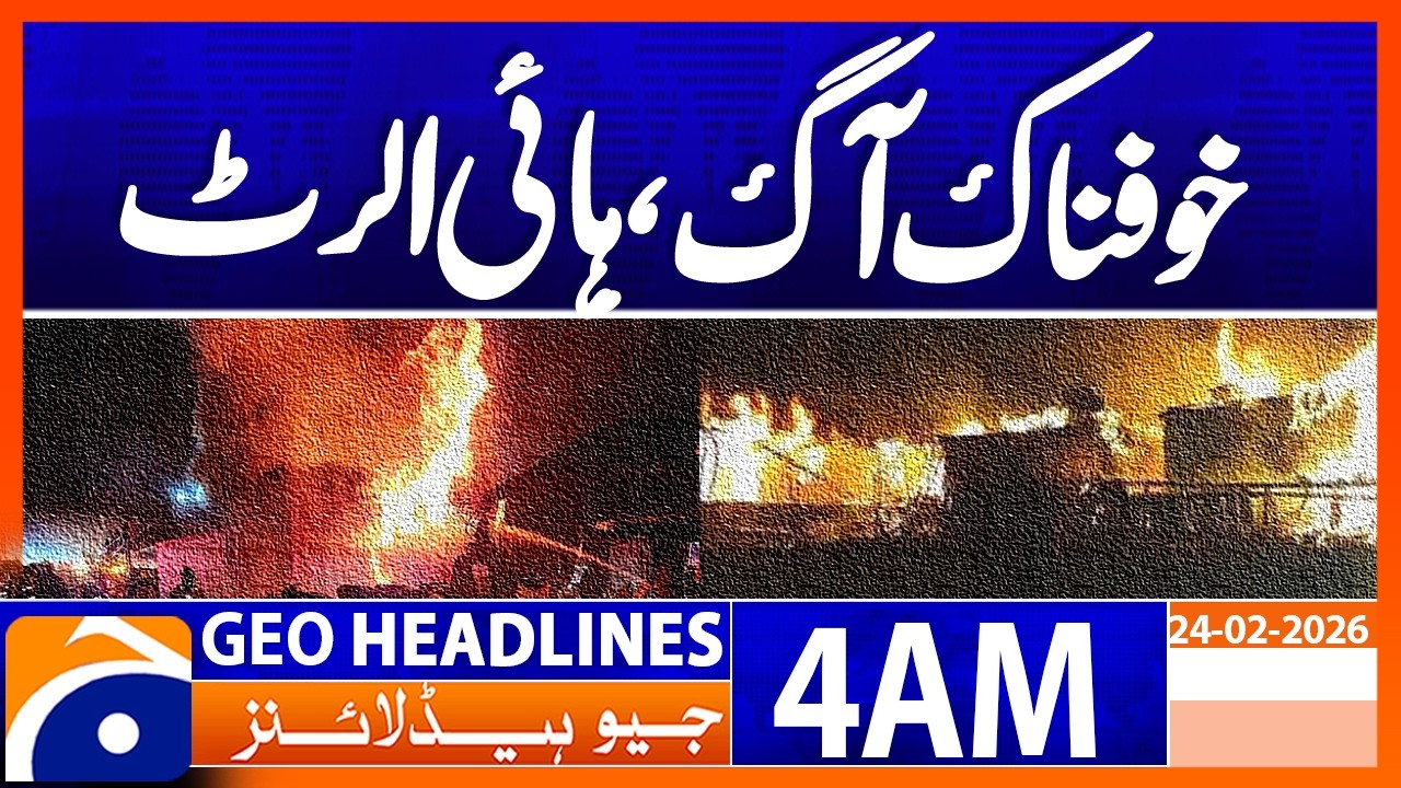 No casualties were reported in the fire incident. | Headlines Geo News 4 AM (24 Feb 2026)