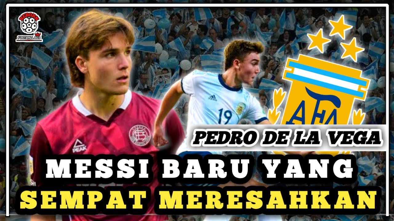 KETIKA ARGENTINA MENEMUKAN TITISAN MESSI BERNAMA PEDRO DE LA VEGA, BAGAIMANA NASIBNYA SEKARANG?