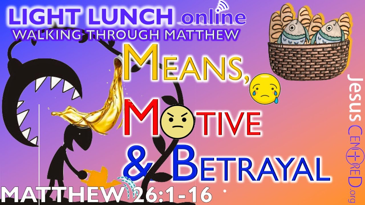 Means, Motive & Betrayal - Matthew 26:1-16