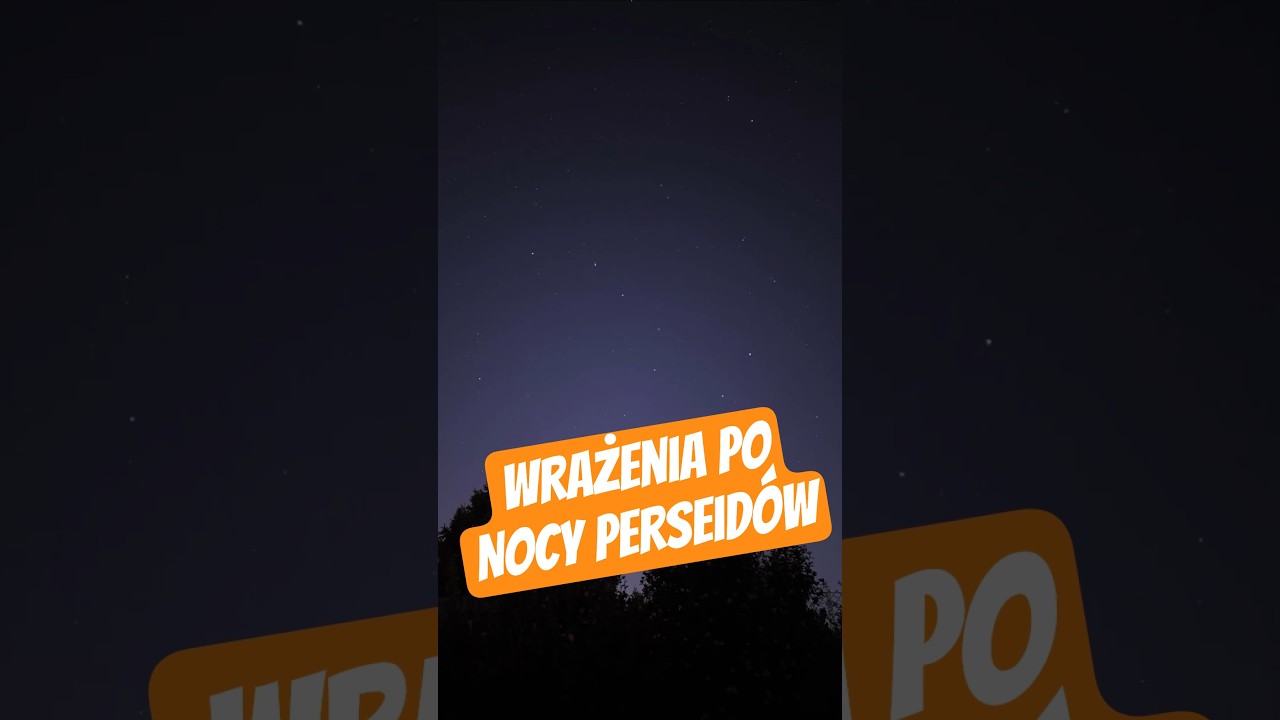 Jakie wrażenia po nocy Perseid&oacute;w 2025? #polska #perseidy #gwiazdy #nocperseid&oacute;w #na_etacie.travel