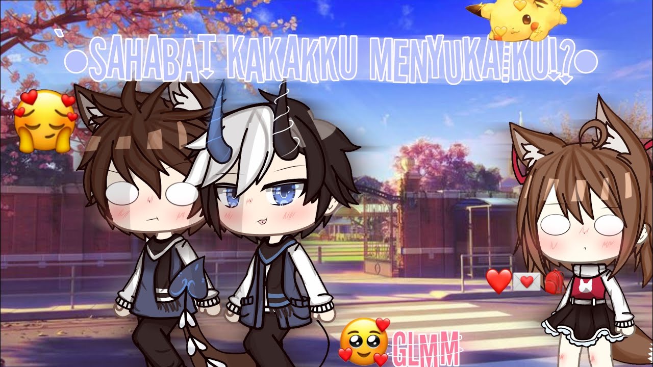 `•Sahabat Kakakku Menyukaiku!?`•\\GLMM INDO