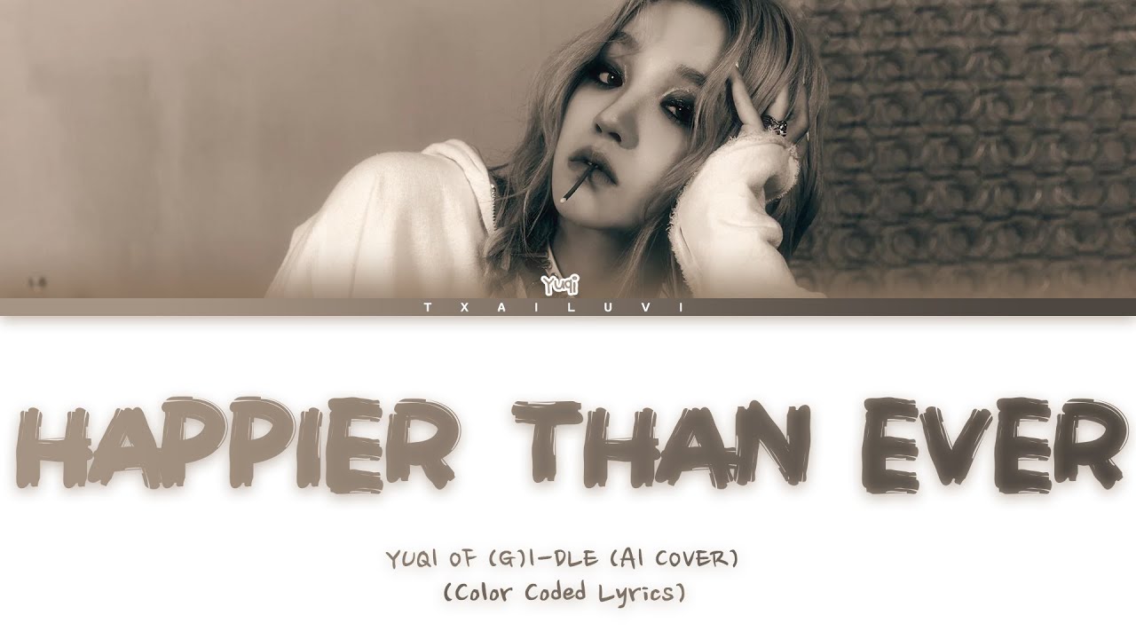 YUQI - Happier Than Ever (AI COVER) English/French lyrics